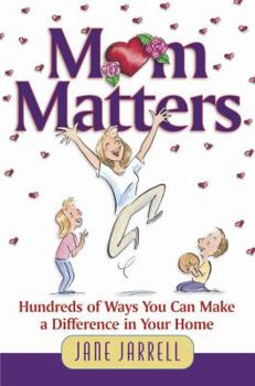 Paperback Mom Matters: Hundreds of Ways You Can Make a Difference in Your Home Book