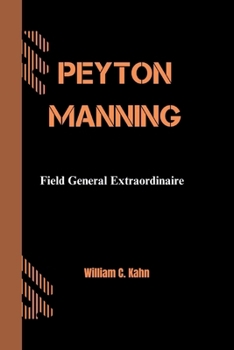 Paperback Peyton Manning: Field General Extraordinaire Book