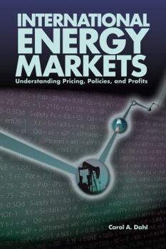 Hardcover International Energy Markets: Understanding Pricing, Policies & Profits Book