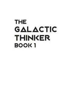 Paperback The Galactic Thinker - Book 1: Introducing the Philosophy of Universal Survival for the Space Age Book