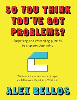 Hardcover So You Think You've Got Problems?: Puzzles to flex, stretch and sharpen your mind Book