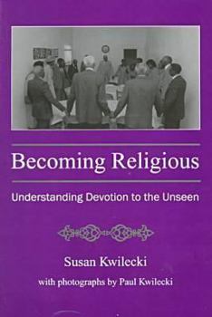 Hardcover Becoming Religious: Understanding Devotion to the Unseen Book