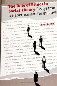 The Role of Ethics in Social Theory: Essays from a Habermasian Perspective (S U N Y Series in Ethical Theory)