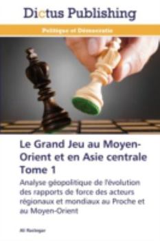 Paperback Le Grand Jeu Au Moyen-Orient Et En Asie Centrale Tome 1 [French] Book