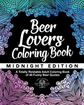 Paperback Beer Lover's Coloring Book: A Totally Relatable Adult Coloring Book of 40 Funny Beer Quotes Book