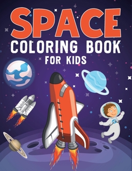 Paperback Space Coloring Book For Kids: 50+ Amazing Space Colouring Page for Children Fun Coloring Book for Preschool and Elementary Children Coloring book fo Book