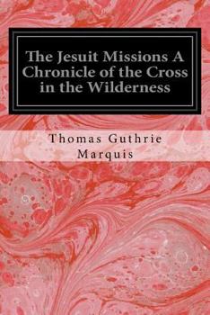 Paperback The Jesuit Missions A Chronicle of the Cross in the Wilderness Book