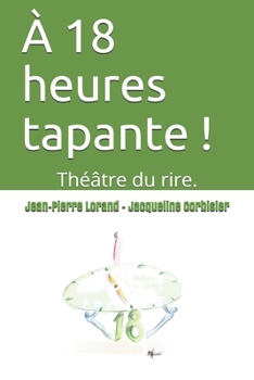 Paperback A 18 heures tapante !: Théâtre du rire. [French] Book