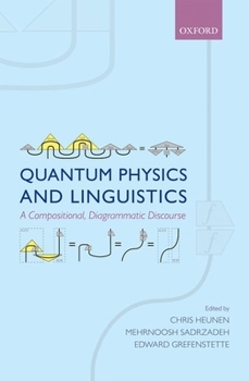 Hardcover Quantum Physics and Linguistics: A Compositional, Diagrammatic Discourse Book