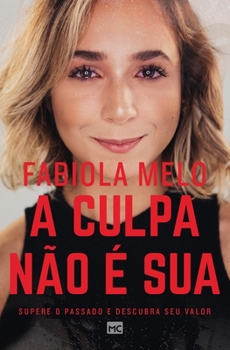 Paperback A culpa não é sua: Supere o passado e descubra seu valor [Portuguese] Book