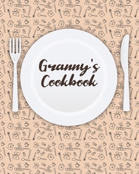 Granny's Cookbook: Personalized Blank Cookbook and Custom Recipe Journal to Write in Cute Gift for Women Mom Wife: Keepsake Gift