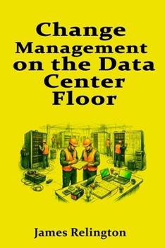 Change Management on the Data Center Floor: MOP/SOP/EOP and Maintenance Windows