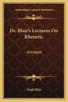 Paperback Dr. Blair's Lectures On Rhetoric: Abridged: Abridged, With Questions (1838) Book