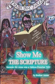 Paperback Show Me The Scripture: Because Jim Jones was A Helluva Preacher Too Book