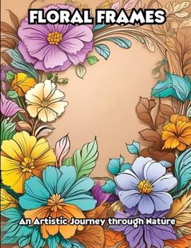 Paperback Floral Frames: An Artistic Journey through Nature Book