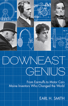 Paperback Downeast Genius: From Earmuffs to Motor Cars, Maine Inventors Who Changed the World Book