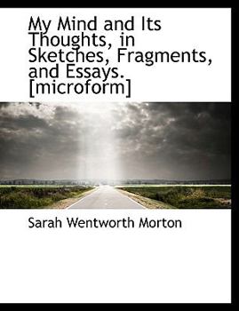 My Mind and Its Thoughts, in Sketches, Fragments, and Essays [Microform]