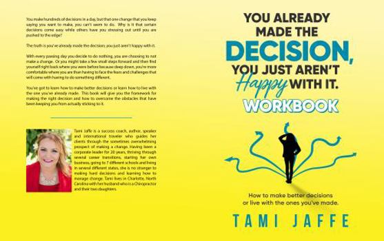 Paperback You Already Made the Decision, You Just Aren't Happy with It. Workbook: How to Make Better Decisions or Live with the Ones You've Already Made. Book