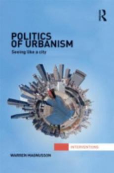 Hardcover Politics of Urbanism: Seeing Like a City Book