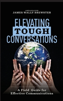 Paperback Elevating Tough Conversations: A Field Guide for Effective Communications Book