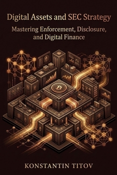 Paperback Digital Assets and SEC Strategy: Mastering Enforcement, Disclosure, and Digital Finance Book