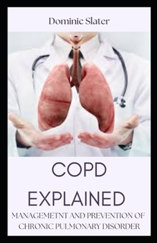 Paperback Copd Explained: Management and Prevention of Chronic Pulmonary Disorder Book