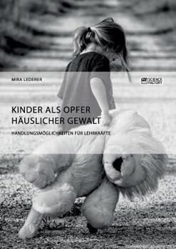 Paperback Kinder als Opfer häuslicher Gewalt. Handlungsmöglichkeiten für Lehrkräfte [German] Book