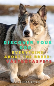 Discover your dog: Everything about the breed: Västgötaspets