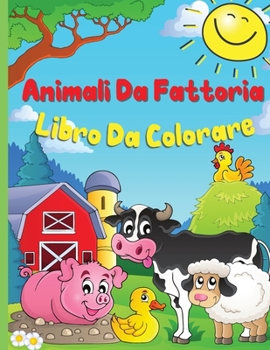 Animali della fattoria Libri da colorare: Un libro da colorare carino degli animali della fattoria per i bambini da 3 a 8 anni: mucca, cavallo, maiale e molti altri
