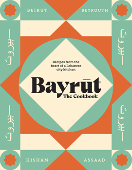 Hardcover Bayrut: The Cookbook: Recipes from the Heart of a Lebanese City Kitchen Book
