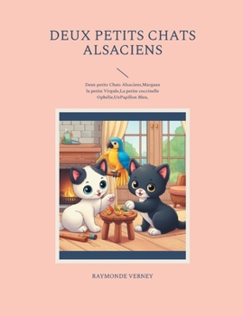 Deux petits chats alsaciens: Deux petits Chats Alsaciens, Margaux la petite Virgule, La petite coccinelle Ophélie, UnPapillon Bleu, (French Edition)