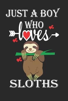 Paperback Just a Boy who Loves Sloths: Gift for Sloths Lovers, Sloths Lovers Journal / Notebook / Diary / Birthday Gift Book