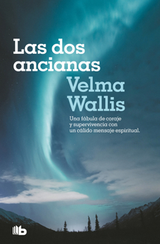 Paperback Las DOS Ancianas. Una Fábula de Coraje Y Supervivencia Con Un Cálido Mensaje ESP Iritual / Two Old Women: An Alaska Legend of Betrayal, Courage and Su [Spanish] Book