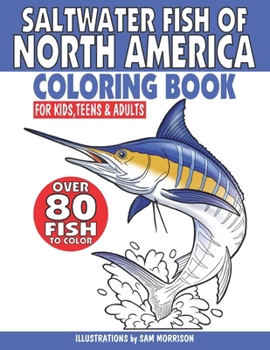 Saltwater Fish of North America Coloring Book for Kids, Teens & Adults: Over 80 Fish for Your Fisherman to Color