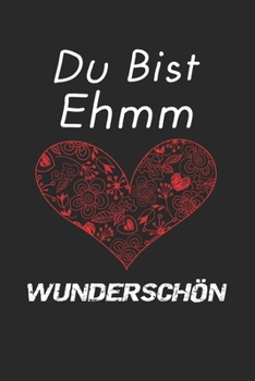Du Bist Ehmm Wunderschön: Valentinstag-Notizbuch, Notizbuch A5 liniert, Aufgabenplaner, Terminplaner selbst gestalten | Valentinsgeschenke Geschenk ... Die | perfekte Geschenkidee (German Edition)