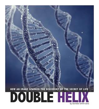 Hardcover Double Helix: How an Image Sparked the Discovery of the Secret of Life Book