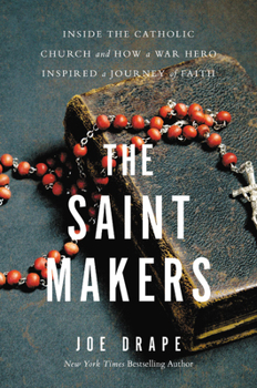 Hardcover The Saint Makers: Inside the Catholic Church and How a War Hero Inspired a Journey of Faith Book