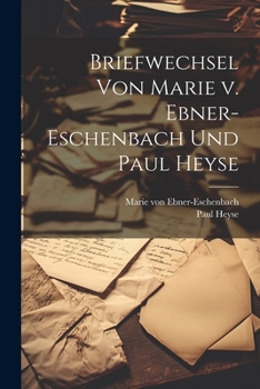 Paperback Briefwechsel von Marie v. Ebner-Eschenbach und Paul Heyse [German] Book