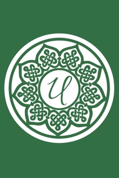 U: Initial U Monogram Notebook Journal Gift Circular Celtic Knot design (Celtic Knot Monogram Journals)