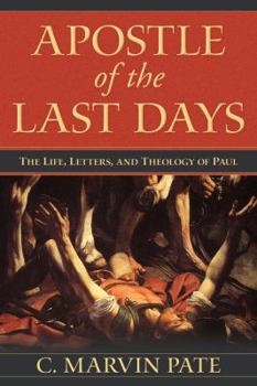 Paperback Apostle of the Last Days: The Life, Letters, and Theology of Paul Book