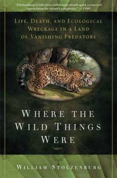 Paperback Where the Wild Things Were: Life, Death, and Ecological Wreckage in a Land of Vanishing Predators Book