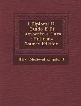 Paperback I Diplomi Di Guido E Di Lamberto a Cura - Primary Source Edition [Italian] Book