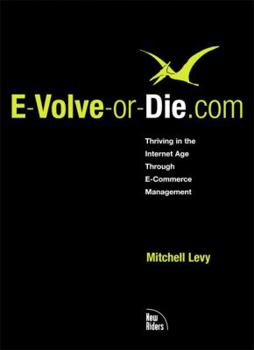Paperback E-Volve-Or-Die.com: Thriving in the Internet Age Through E-Commerce Management Book