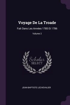 Paperback Voyage De La Troade: Fait Dans Les Années 1785 Et 1786; Volume 2 Book