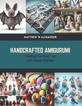 Paperback Handcrafted Amigurumi: Creating Cherished Toys with Simple Stitches Book