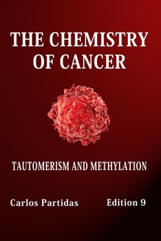 THE CHEMISTRY OF CANCER: TAUTOMERISM & METHYLATION