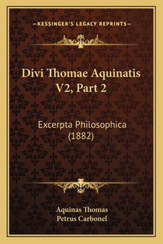 Paperback Divi Thomae Aquinatis V2, Part 2: Excerpta Philosophica (1882) [Latin] Book