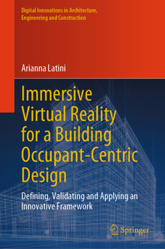 Hardcover Immersive Virtual Reality for a Building Occupant-Centric Design: Defining, Validating and Applying an Innovative Framework Book