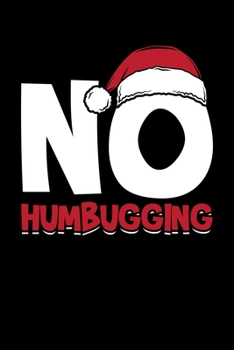 No Humbugging: Bah Humbug Notebook | Anti Christmas Santa Claus Hater Winter Holiday Season Mini Notepad Funny Humor Gift College Ruled (6"X9")