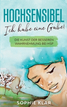 Paperback Hochsensibel: Ich habe eine Gabe! Die Kunst der besseren Wahrnehmung bei HSP. Hochsensibilität. [German] Book